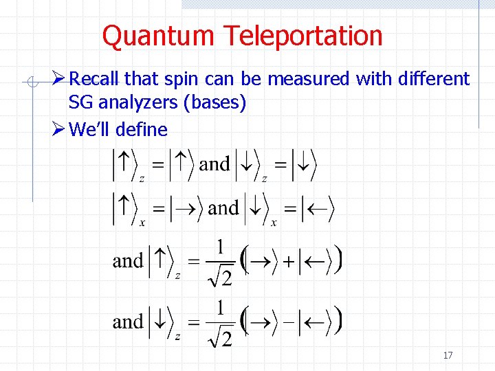 Quantum Teleportation Ø Recall that spin can be measured with different SG analyzers (bases)
