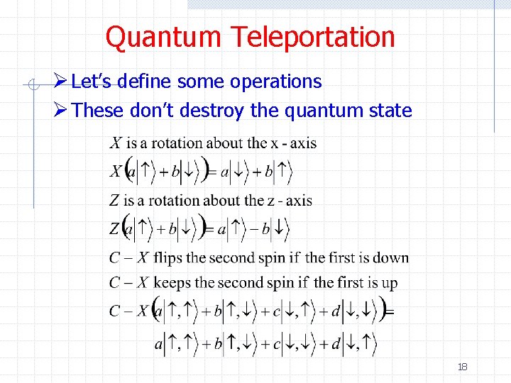 Quantum Teleportation Ø Let’s define some operations Ø These don’t destroy the quantum state