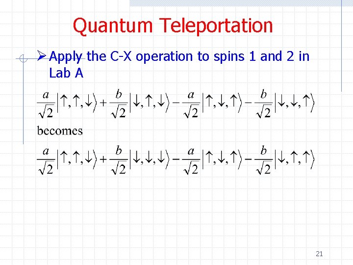 Quantum Teleportation Ø Apply the C-X operation to spins 1 and 2 in Lab