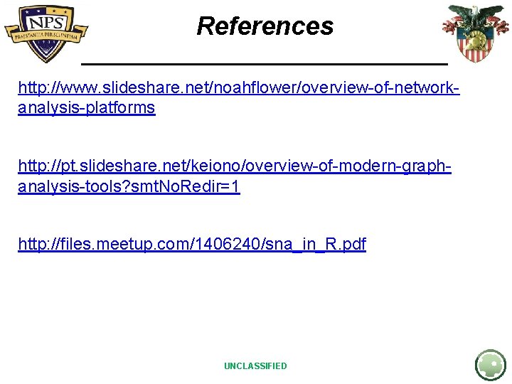 References http: //www. slideshare. net/noahflower/overview-of-networkanalysis-platforms http: //pt. slideshare. net/keiono/overview-of-modern-graphanalysis-tools? smt. No. Redir=1 http: //files.