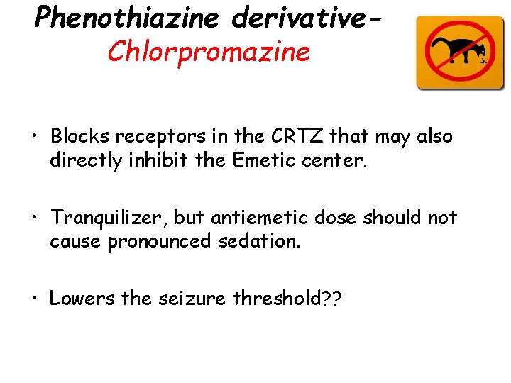 Phenothiazine derivative. Chlorpromazine • Blocks receptors in the CRTZ that may also directly inhibit