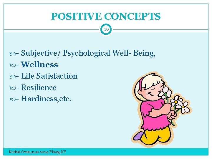 POSITIVE CONCEPTS 10 - Subjective/ Psychological Well- Being, - Wellness - Life Satisfaction -