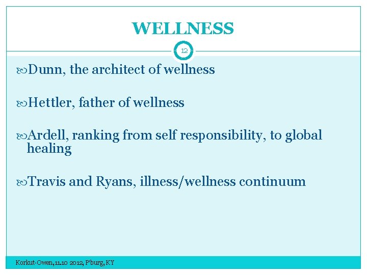 WELLNESS 12 Dunn, the architect of wellness Hettler, father of wellness Ardell, ranking from