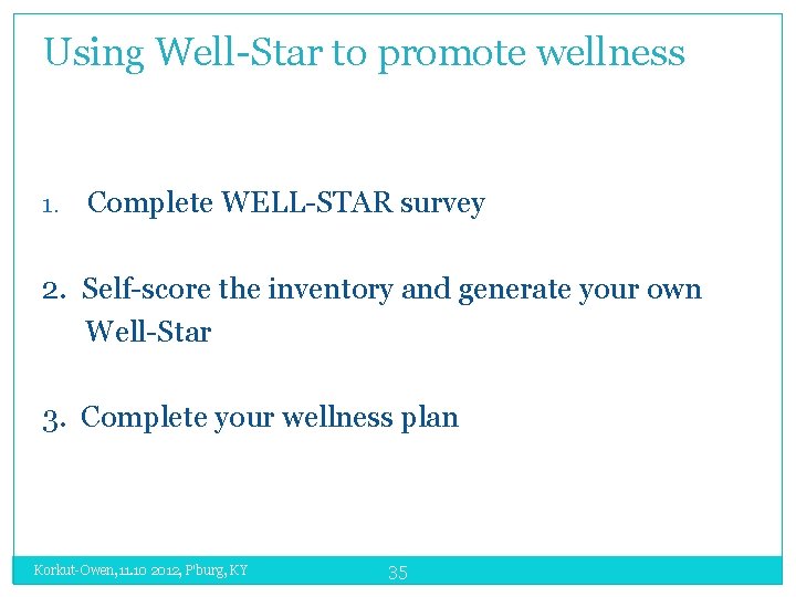 Using Well-Star to promote wellness 1. Complete WELL-STAR survey 2. Self-score the inventory and