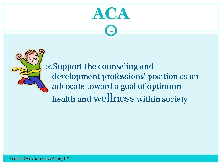 ACA 4 Support the counseling and development professions’ position as an advocate toward a