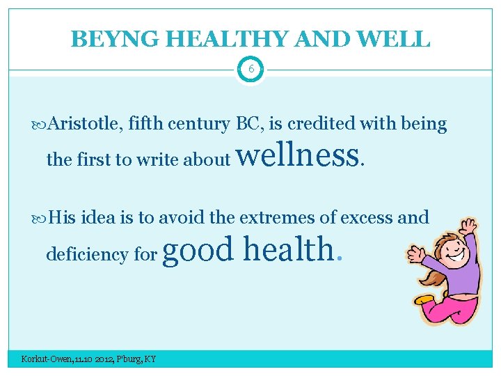 BEYNG HEALTHY AND WELL 6 Aristotle, fifth century BC, is credited with being the