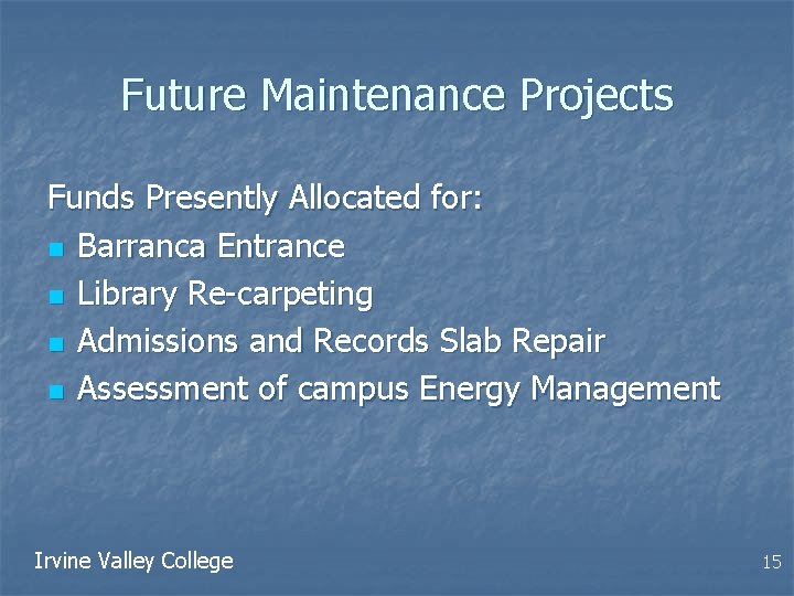 Future Maintenance Projects Funds Presently Allocated for: n Barranca Entrance n Library Re-carpeting n