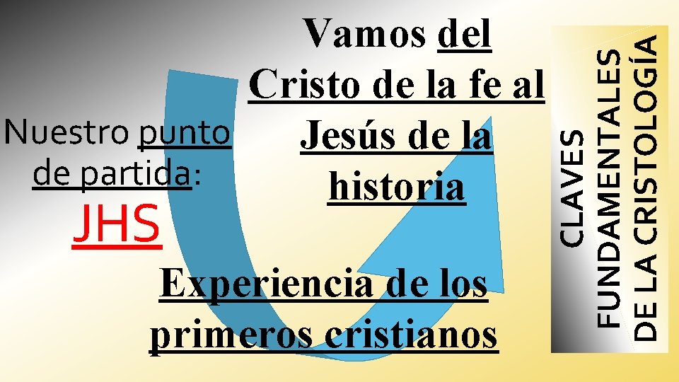 JHS Experiencia de los primeros cristianos CLAVES FUNDAMENTALES DE LA CRISTOLOGÍA Vamos del Cristo