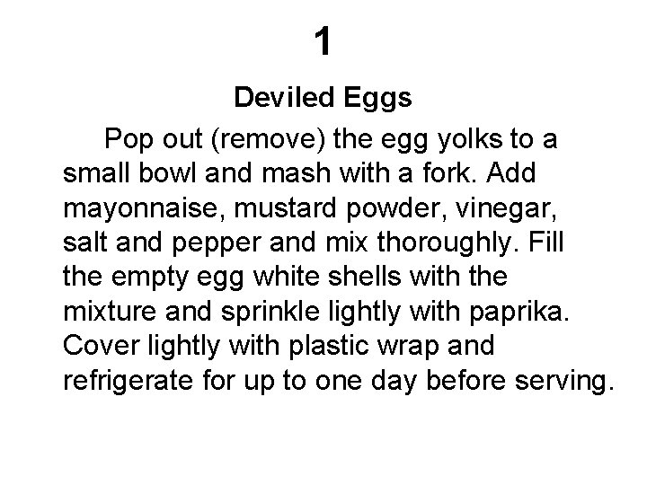 1 Deviled Eggs Pop out (remove) the egg yolks to a small bowl and