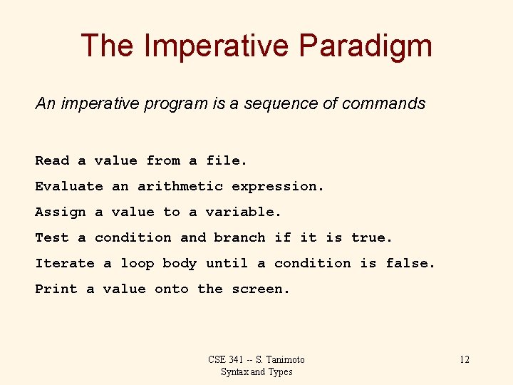 The Imperative Paradigm An imperative program is a sequence of commands Read a value
