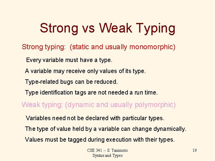 Strong vs Weak Typing Strong typing: (static and usually monomorphic) Every variable must have