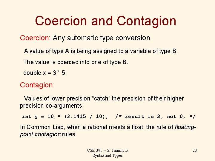 Coercion and Contagion Coercion: Any automatic type conversion. A value of type A is