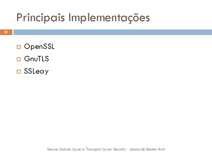 Principais Implementações 18 Open. SSL Gnu. TLS SSLeay Secure Sockets Layer e Transport Layer