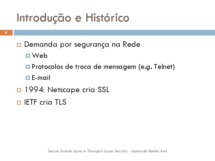 Introdução e Histórico 8 Demanda por segurança na Rede Web Protocolos de troca de