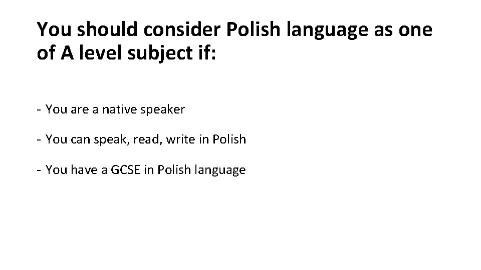 You should consider Polish language as one of A level subject if: - You