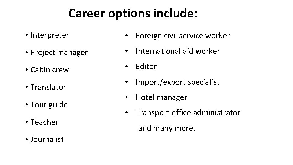 Career options include: • Interpreter • Foreign civil service worker • Project manager •