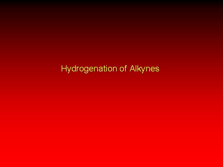 Hydrogenation of Alkynes 