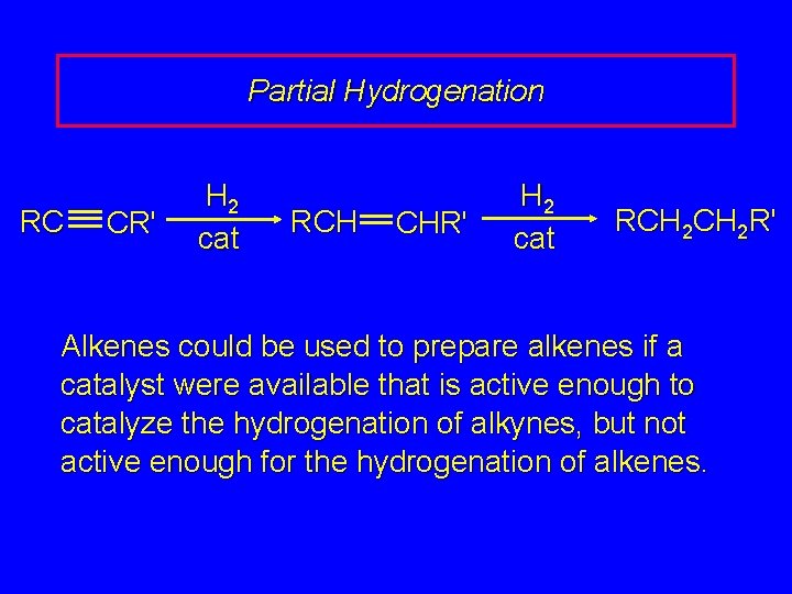 Partial Hydrogenation RC CR' H 2 cat RCH CHR' H 2 cat RCH 2