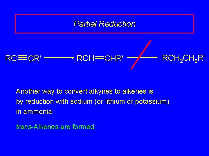 Partial Reduction RC CR' RCH CHR' RCH 2 R' Another way to convert alkynes