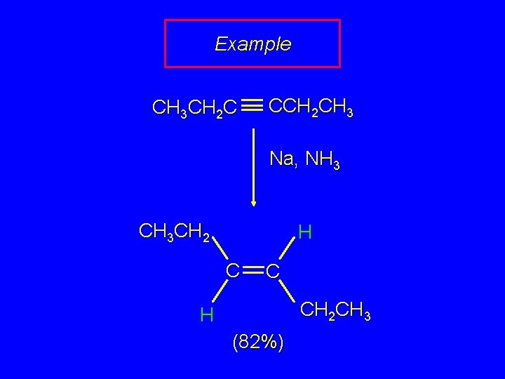 Example CH 3 CH 2 C CCH 2 CH 3 Na, NH 3 CH