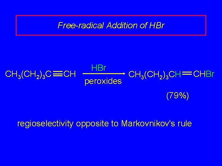 Free-radical Addition of HBr CH 3(CH 2)3 C CH HBr peroxides CH 3(CH 2)3