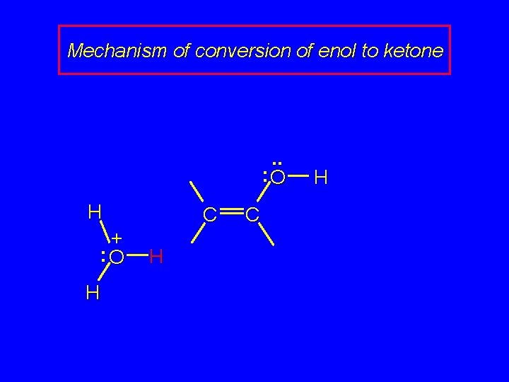 Mechanism of conversion of enol to ketone . . : O H + :