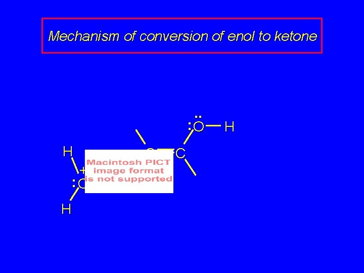 Mechanism of conversion of enol to ketone . . : O H + :