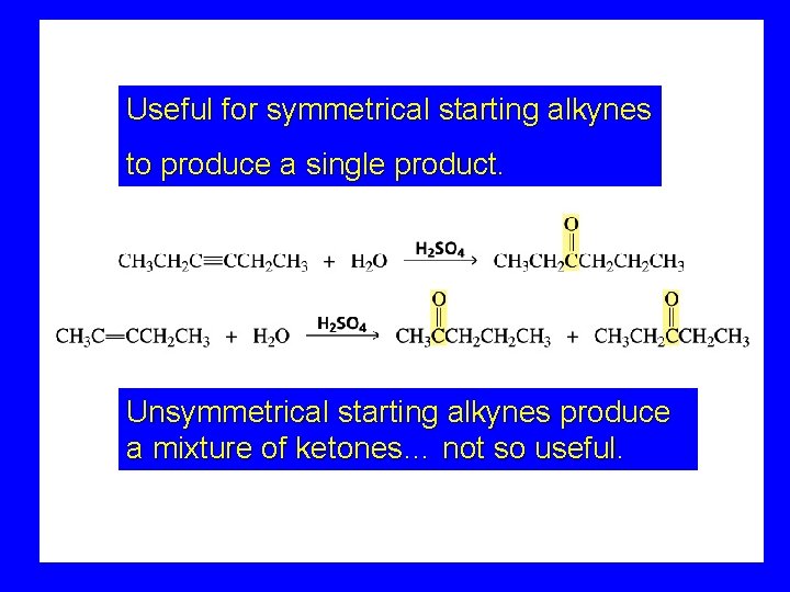 Useful for symmetrical starting alkynes to produce a single product. Unsymmetrical starting alkynes produce