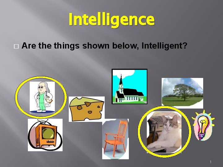 Intelligence � Are things shown below, Intelligent? 1 