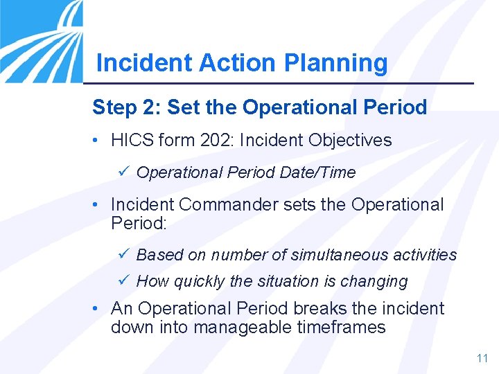 Incident Action Planning Step 2: Set the Operational Period • HICS form 202: Incident