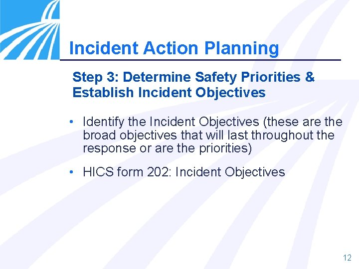 Incident Action Planning Step 3: Determine Safety Priorities & Establish Incident Objectives • Identify