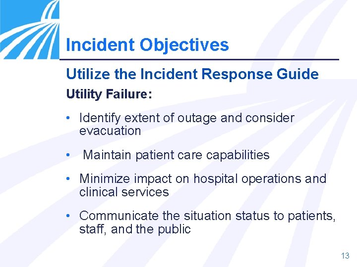Incident Objectives Utilize the Incident Response Guide Utility Failure: • Identify extent of outage