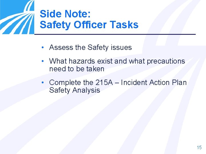 Side Note: Safety Officer Tasks • Assess the Safety issues • What hazards exist