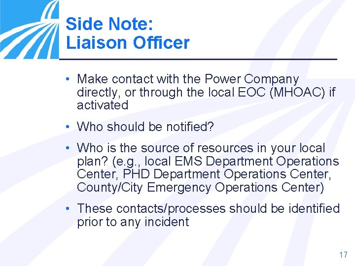 Side Note: Liaison Officer • Make contact with the Power Company directly, or through
