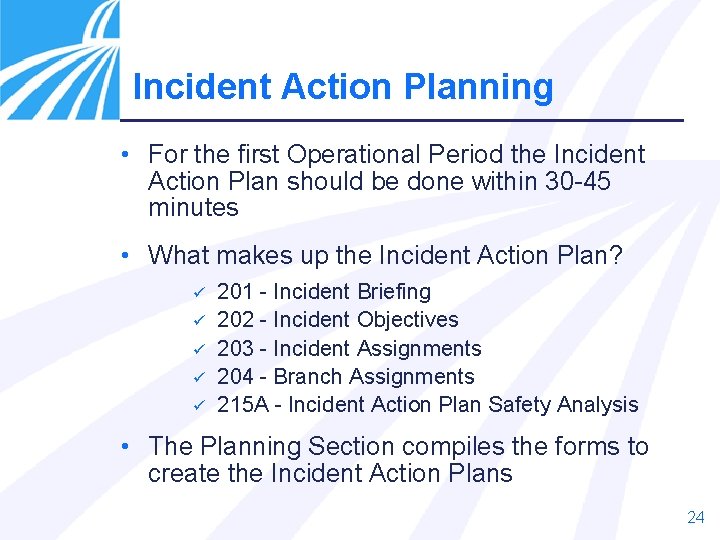 Incident Action Planning • For the first Operational Period the Incident Action Plan should