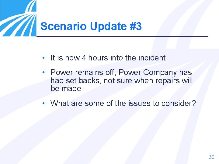 Scenario Update #3 • It is now 4 hours into the incident • Power