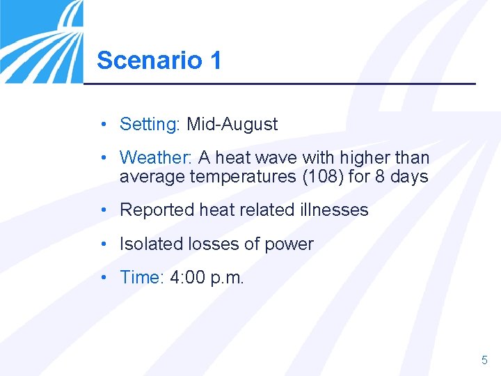 Scenario 1 • Setting: Mid-August • Weather: A heat wave with higher than average
