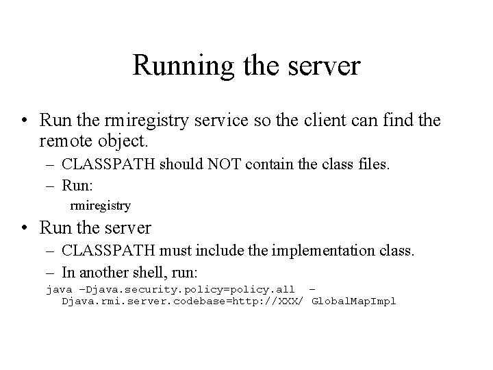 Running the server • Run the rmiregistry service so the client can find the