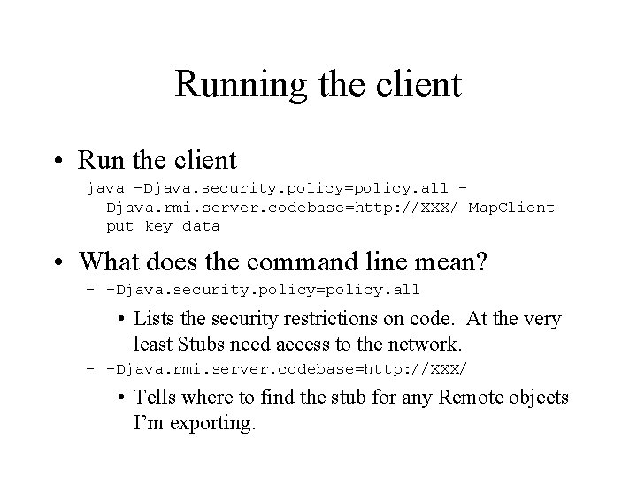 Running the client • Run the client java –Djava. security. policy=policy. all – Djava.