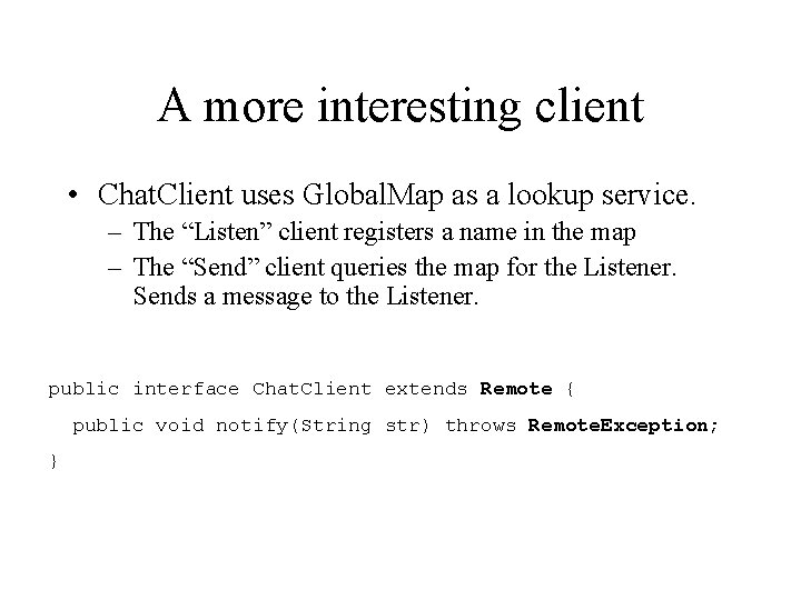 A more interesting client • Chat. Client uses Global. Map as a lookup service.