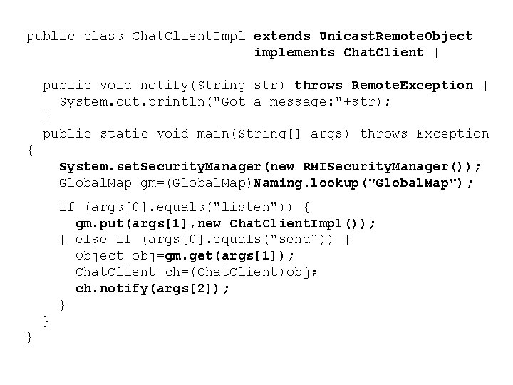 public class Chat. Client. Impl extends Unicast. Remote. Object implements Chat. Client { public