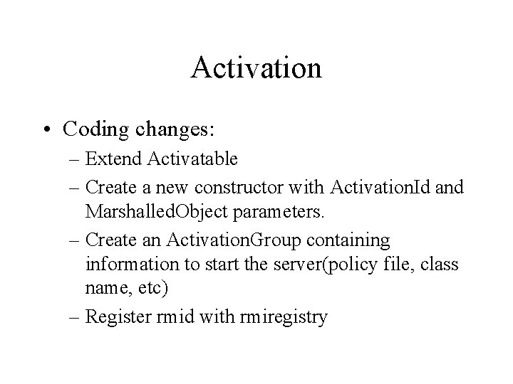 Activation • Coding changes: – Extend Activatable – Create a new constructor with Activation.