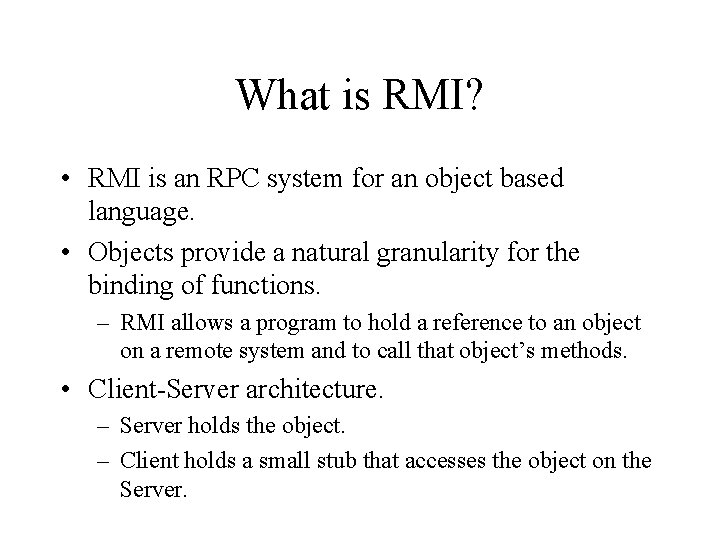 What is RMI? • RMI is an RPC system for an object based language.