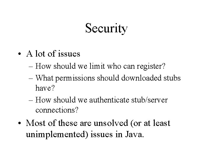 Security • A lot of issues – How should we limit who can register?