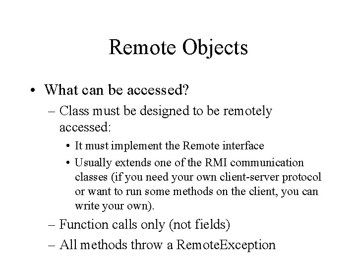 Remote Objects • What can be accessed? – Class must be designed to be