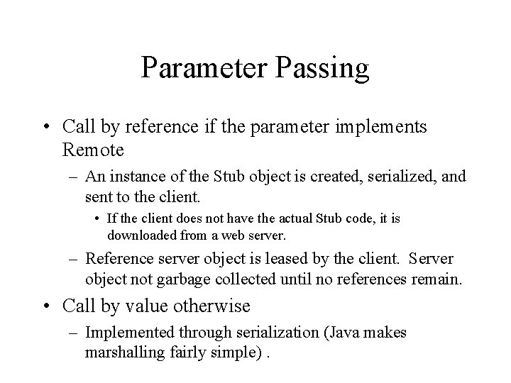 Parameter Passing • Call by reference if the parameter implements Remote – An instance