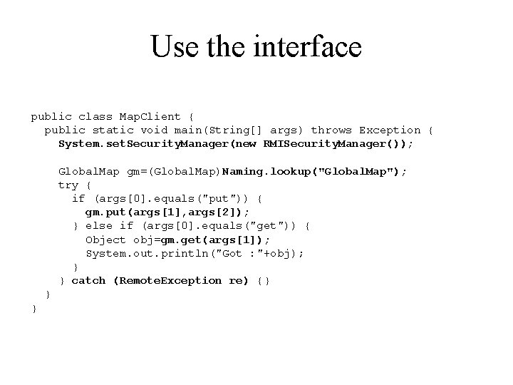 Use the interface public class Map. Client { public static void main(String[] args) throws