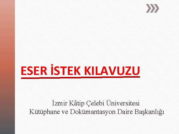 ESER İSTEK KILAVUZU İzmir Kâtip Çelebi Üniversitesi Kütüphane ve Dokümantasyon Daire Başkanlığı 