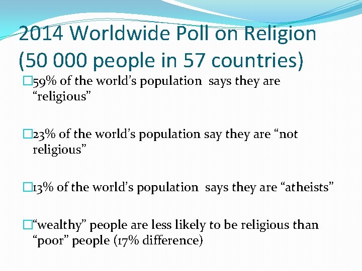 2014 Worldwide Poll on Religion (50 000 people in 57 countries) � 59% of
