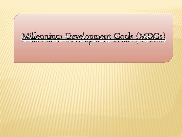 Millennium Development Goals (MDGs) 